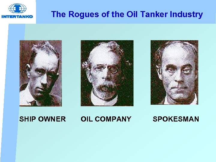 The Rogues of the Oil Tanker Industry SHIP OWNER OIL COMPANY SPOKESMAN 