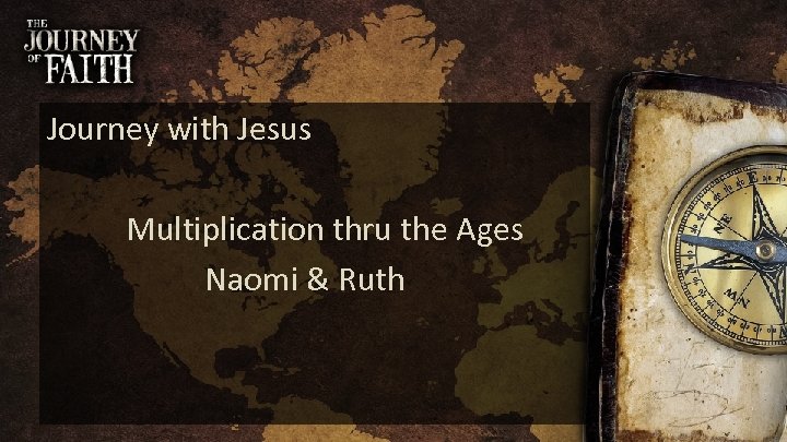 Journey with Jesus Multiplication thru the Ages Naomi & Ruth 