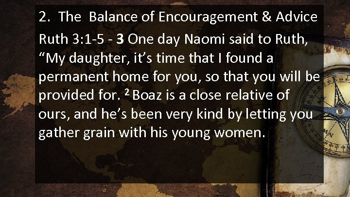 2. The Balance of Encouragement & Advice Ruth 3: 1 -5 - 3 One
