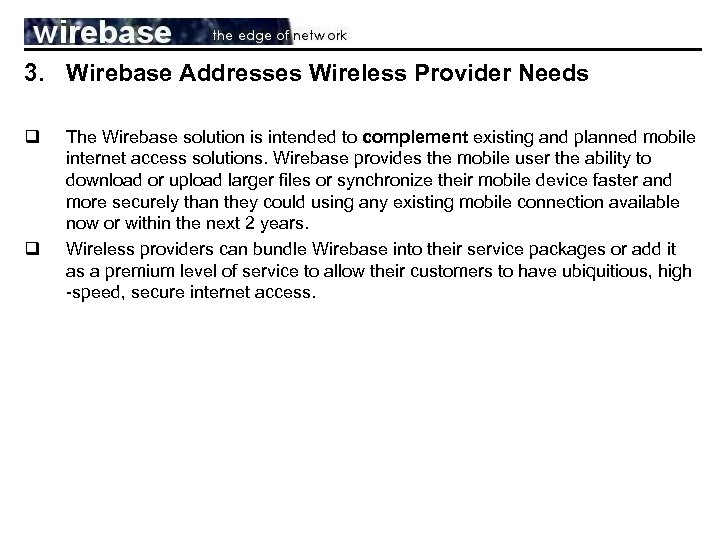 3. Wirebase Addresses Wireless Provider Needs q q The Wirebase solution is intended to