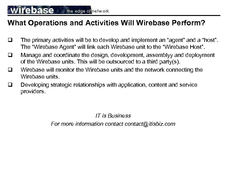 What Operations and Activities Will Wirebase Perform? q q The primary activities will be