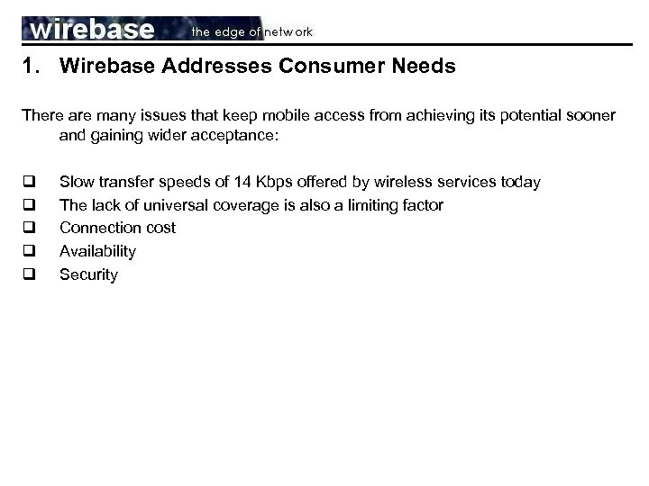 1. Wirebase Addresses Consumer Needs There are many issues that keep mobile access from