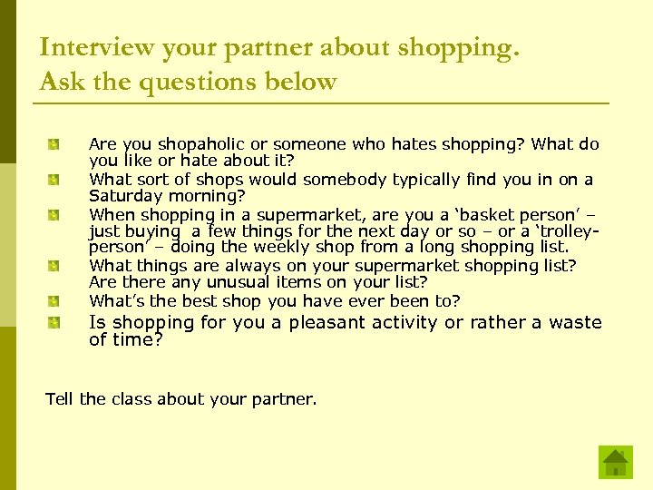 Interview your partner about shopping. Ask the questions below Are you shopaholic or someone
