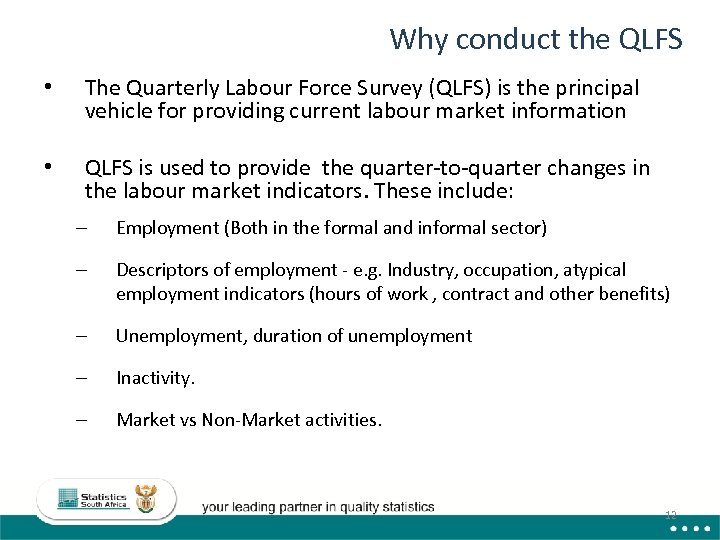 Why conduct the QLFS • The Quarterly Labour Force Survey (QLFS) is the principal