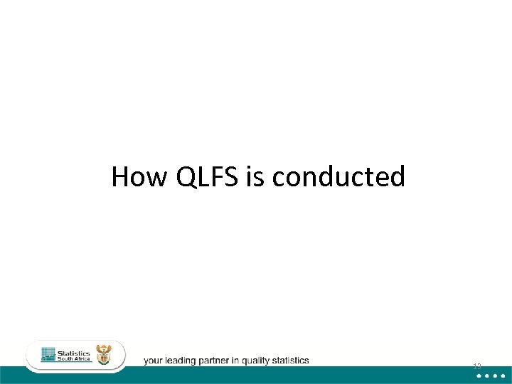 How QLFS is conducted 13 