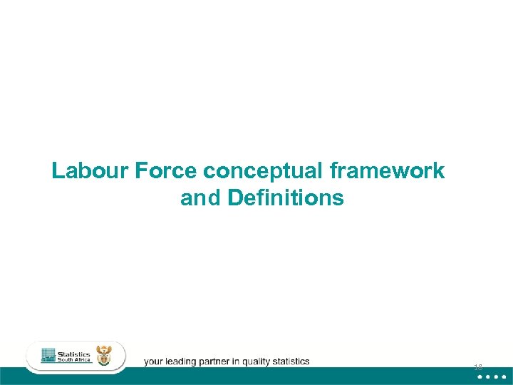 Labour Force conceptual framework and Definitions 18 