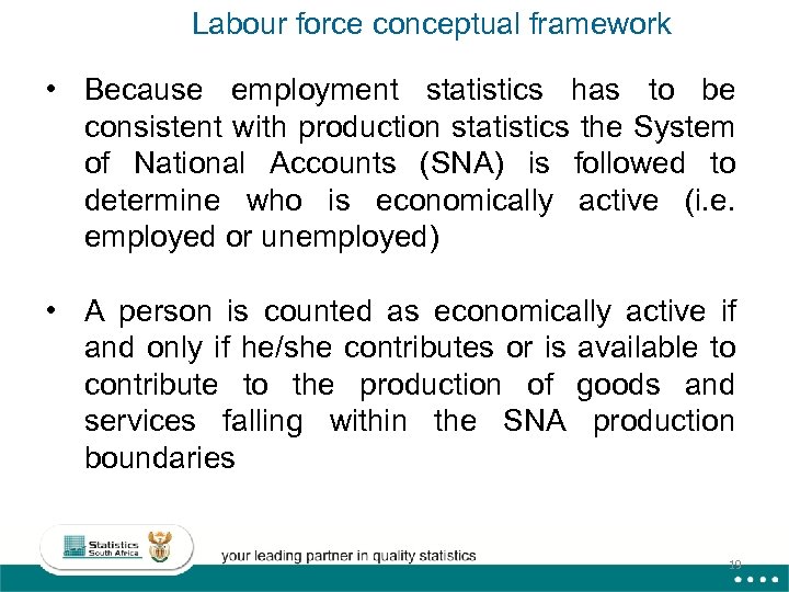 Labour force conceptual framework • Because employment statistics has to be consistent with production