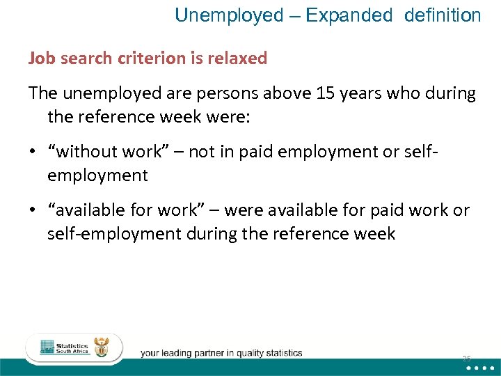 Unemployed – Expanded definition Job search criterion is relaxed The unemployed are persons above