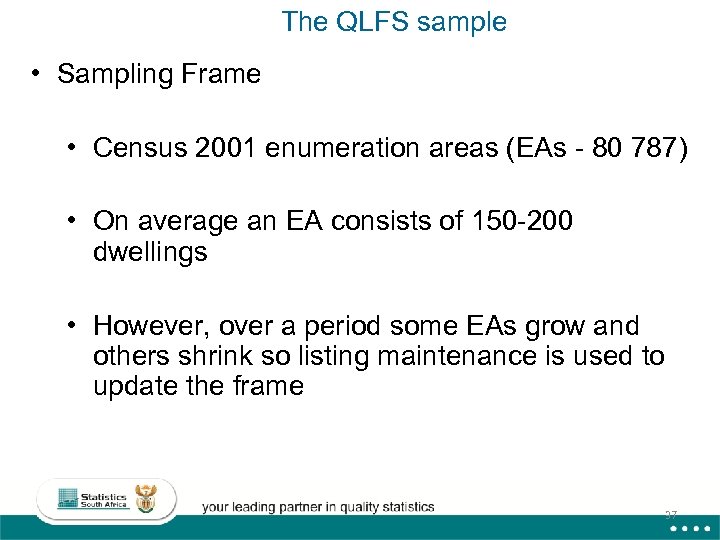 The QLFS sample • Sampling Frame • Census 2001 enumeration areas (EAs - 80