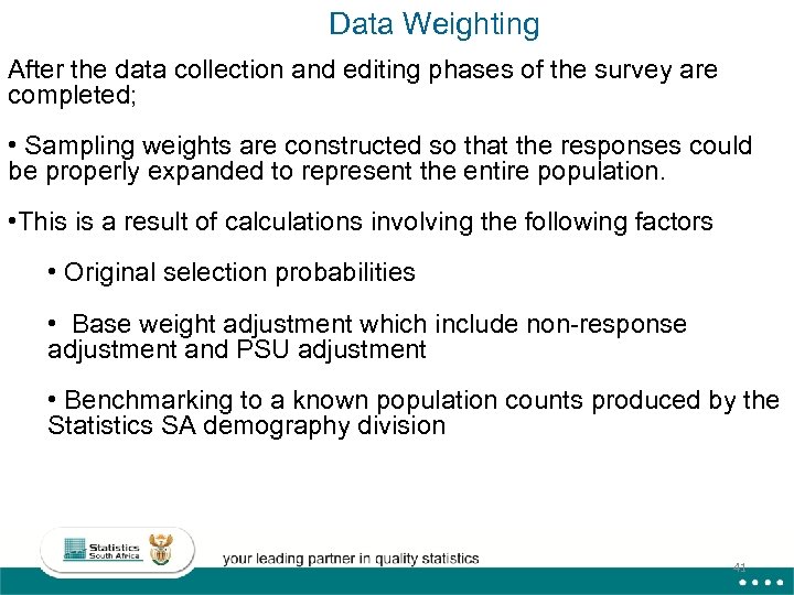 Data Weighting After the data collection and editing phases of the survey are completed;