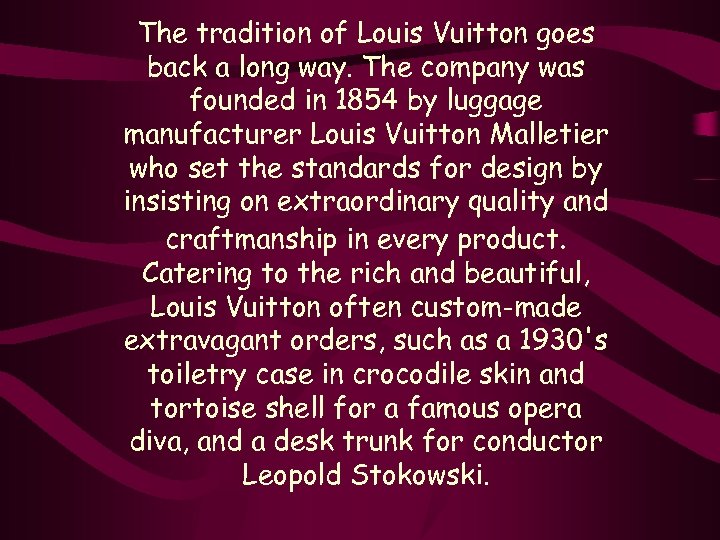 The tradition of Louis Vuitton goes back a long way. The company was founded