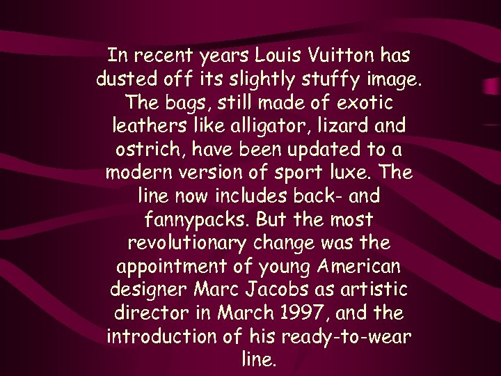 In recent years Louis Vuitton has dusted off its slightly stuffy image. The bags,