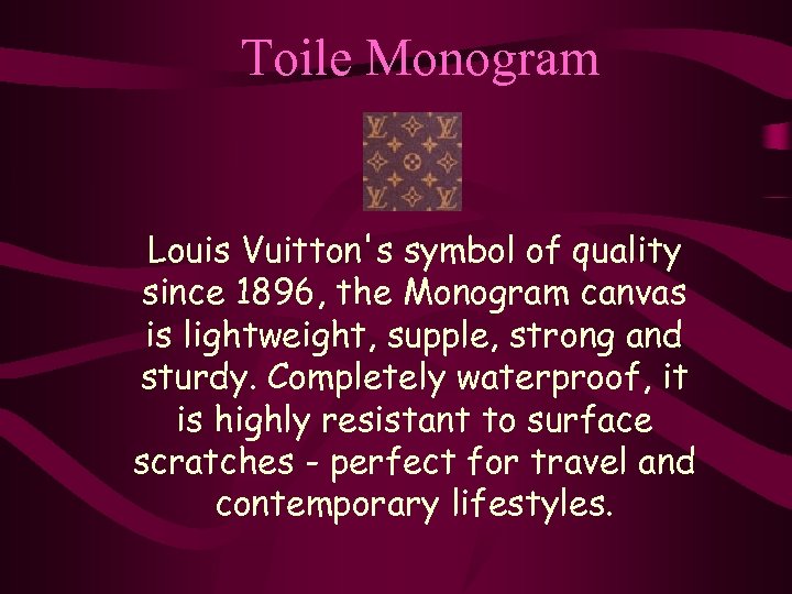 Toile Monogram Louis Vuitton's symbol of quality since 1896, the Monogram canvas is lightweight,