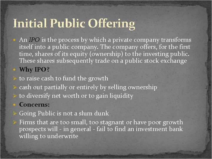 Initial Public Offering An IPO is the process by which a private company transforms