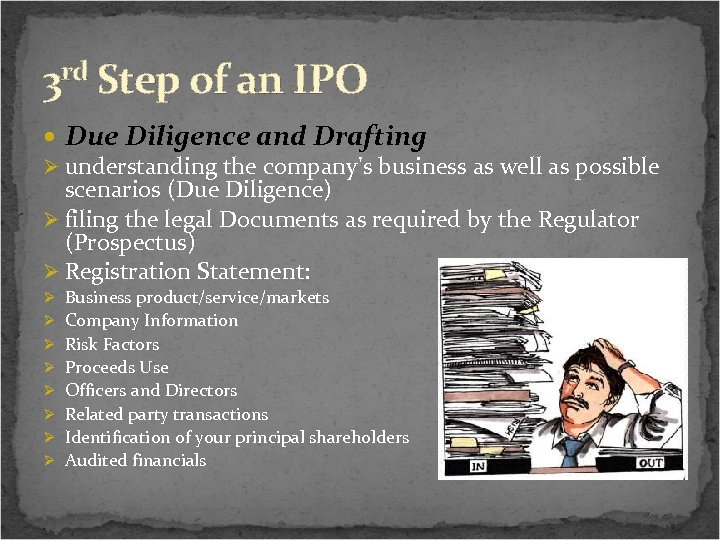 3 rd Step of an IPO Due Diligence and Drafting Ø understanding the company's