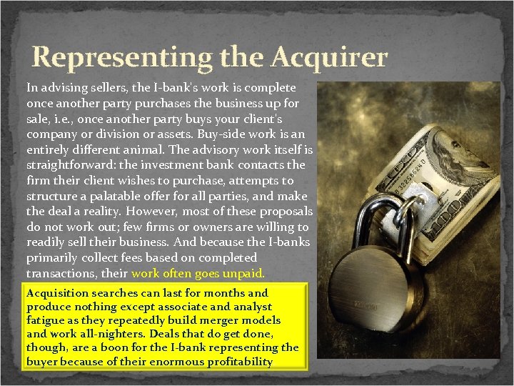 Representing the Acquirer In advising sellers, the I-bank's work is complete once another party