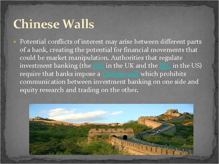 Chinese Walls Potential conflicts of interest may arise between different parts of a bank,