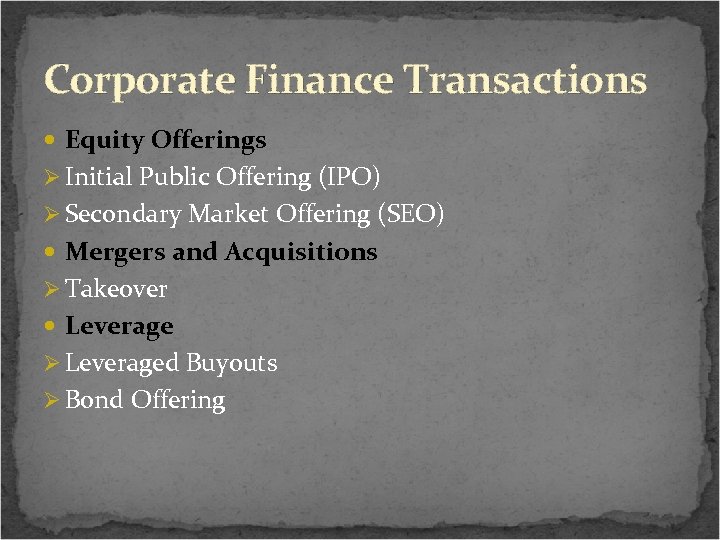Corporate Finance Transactions Equity Offerings Ø Initial Public Offering (IPO) Ø Secondary Market Offering
