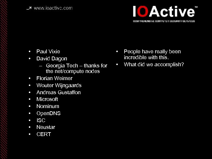 Obviously thanks to the Summit Members • • • Paul Vixie David Dagon –