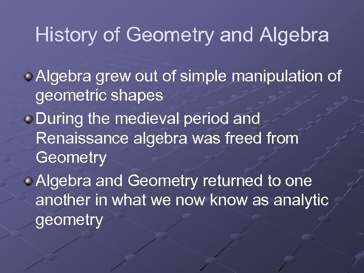 History of Geometry and Algebra grew out of simple manipulation of geometric shapes During