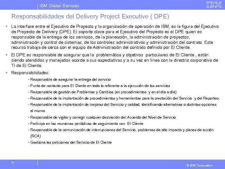 IBM Global Services Responsabilidades del Delivery Project Executive ( DPE) § La interfase entre