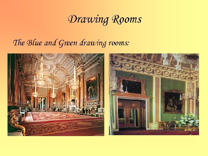 Drawing Rooms The Blue and Green drawing rooms: 