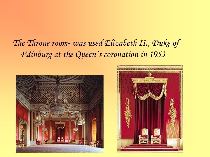 The Throne room- was used Elizabeth II. , Duke of Edinburg at the Queen´s