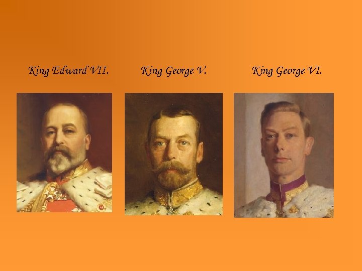 King Edward VII. King George VI. 