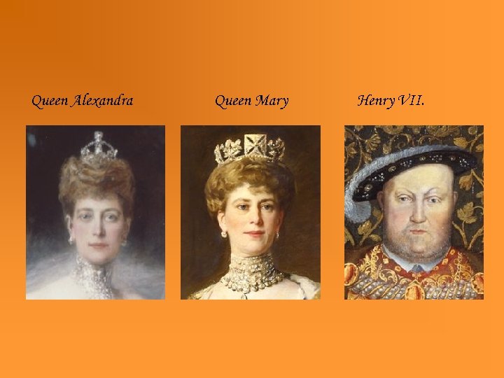 Queen Alexandra Queen Mary Henry VII. 