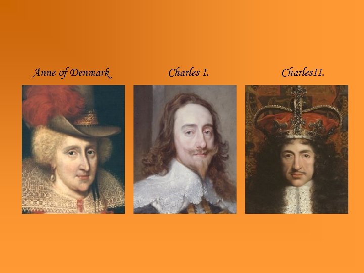 Anne of Denmark Charles I. Charles. II. 