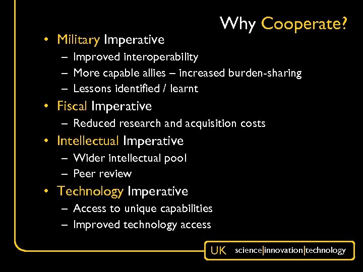 Why Cooperate? • Military Imperative – Improved interoperability – More capable allies – increased