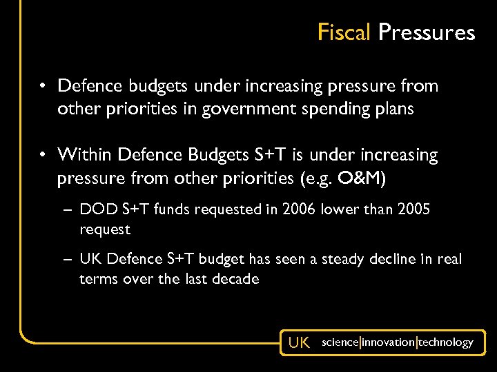 Fiscal Pressures • Defence budgets under increasing pressure from other priorities in government spending