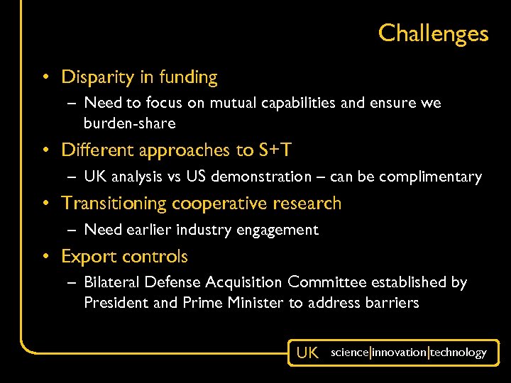 Challenges • Disparity in funding – Need to focus on mutual capabilities and ensure