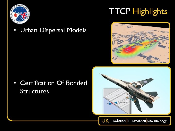 TTCP Highlights • Urban Dispersal Models • Certification Of Bonded Structures UK science|innovation|technology 