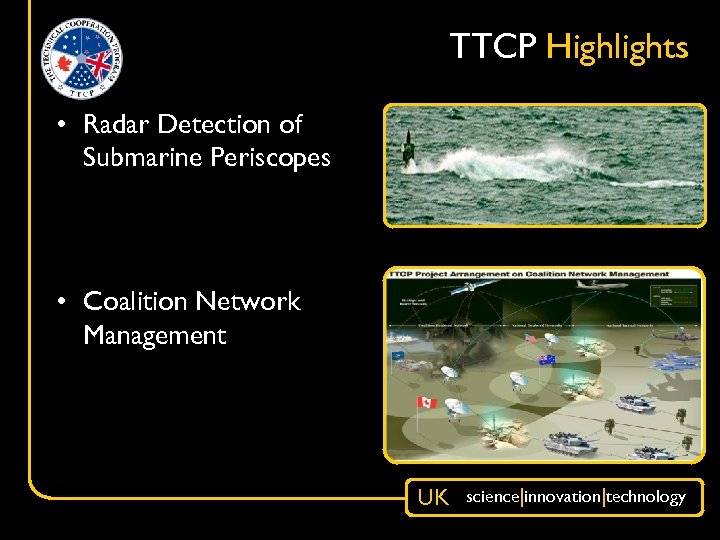 TTCP Highlights • Radar Detection of Submarine Periscopes • Coalition Network Management UK science|innovation|technology