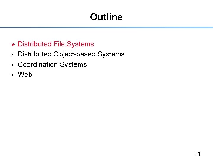 Outline Ø § § § Distributed File Systems Distributed Object-based Systems Coordination Systems Web