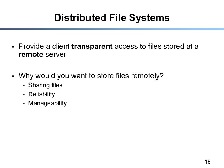 Distributed File Systems § Provide a client transparent access to files stored at a