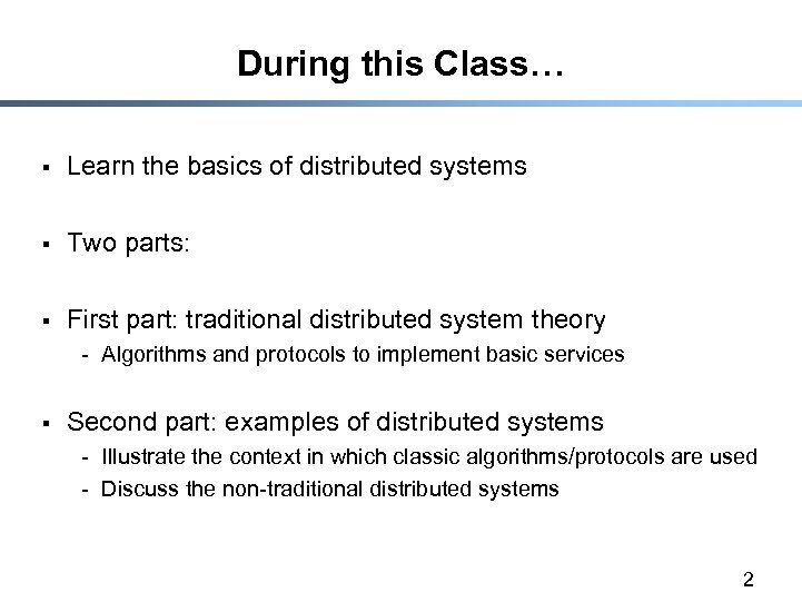 During this Class… § Learn the basics of distributed systems § Two parts: §
