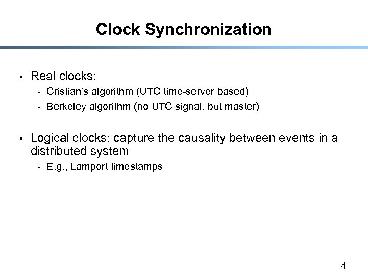 Clock Synchronization § Real clocks: - Cristian’s algorithm (UTC time-server based) - Berkeley algorithm