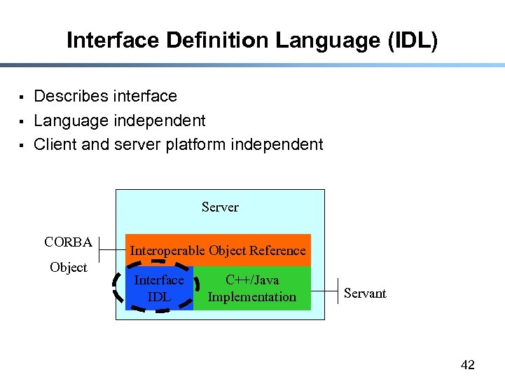 Interface Definition Language (IDL) § § § Describes interface Language independent Client and server