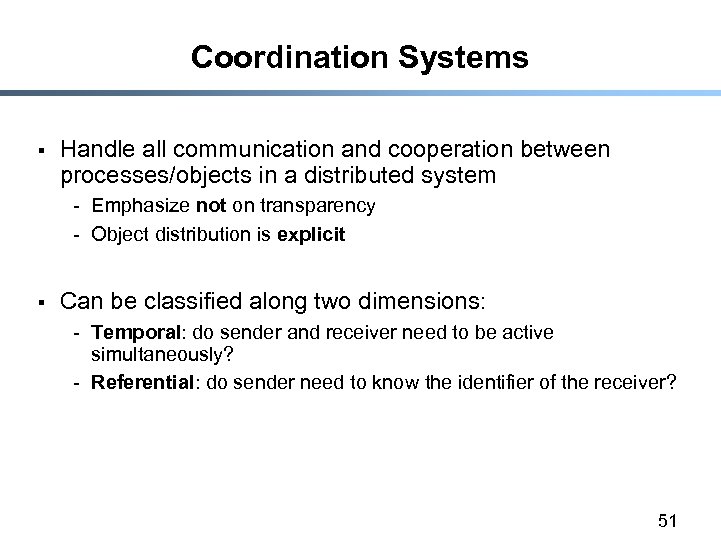 Coordination Systems § Handle all communication and cooperation between processes/objects in a distributed system