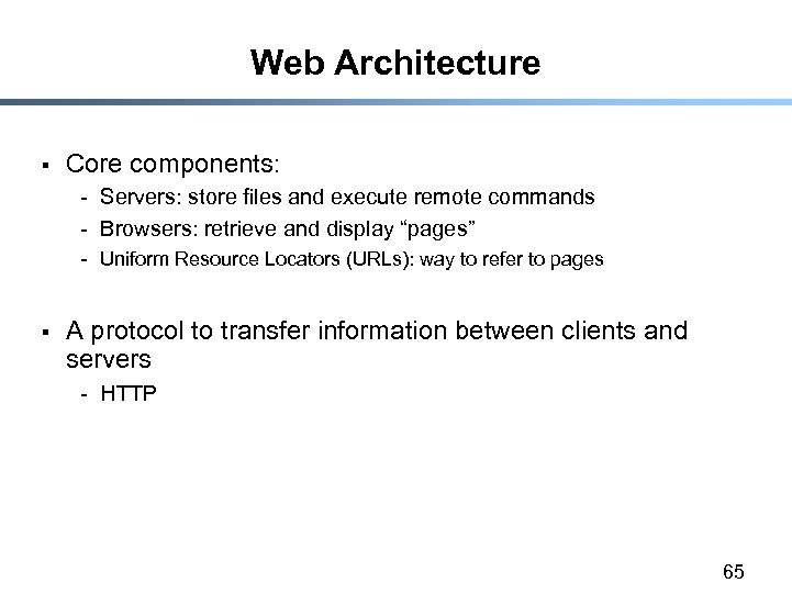 Web Architecture § Core components: - Servers: store files and execute remote commands -