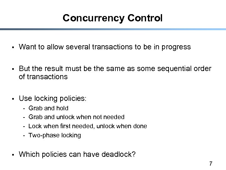 Concurrency Control § Want to allow several transactions to be in progress § But
