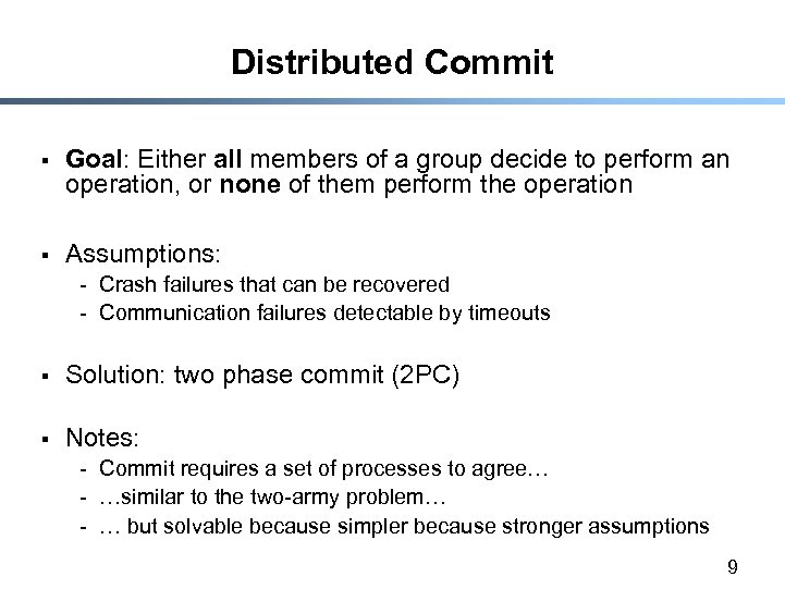 Distributed Commit § Goal: Either all members of a group decide to perform an