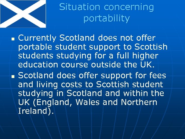 Situation concerning portability n n Currently Scotland does not offer portable student support to