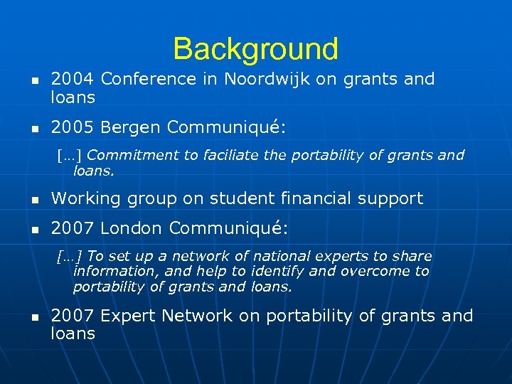 Background n n 2004 Conference in Noordwijk on grants and loans 2005 Bergen Communiqué: