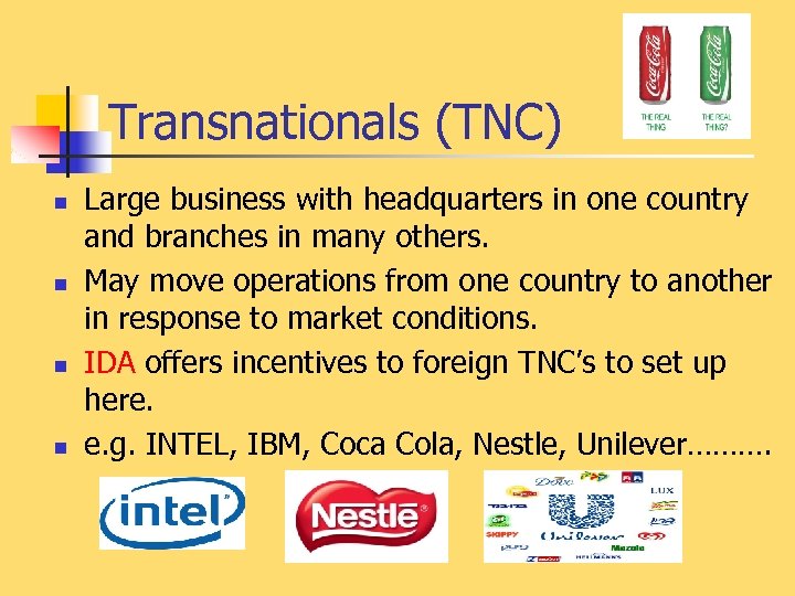 Transnationals (TNC) n n Large business with headquarters in one country and branches in