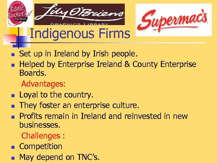 Indigenous Firms n n n n Set up in Ireland by Irish people. Helped