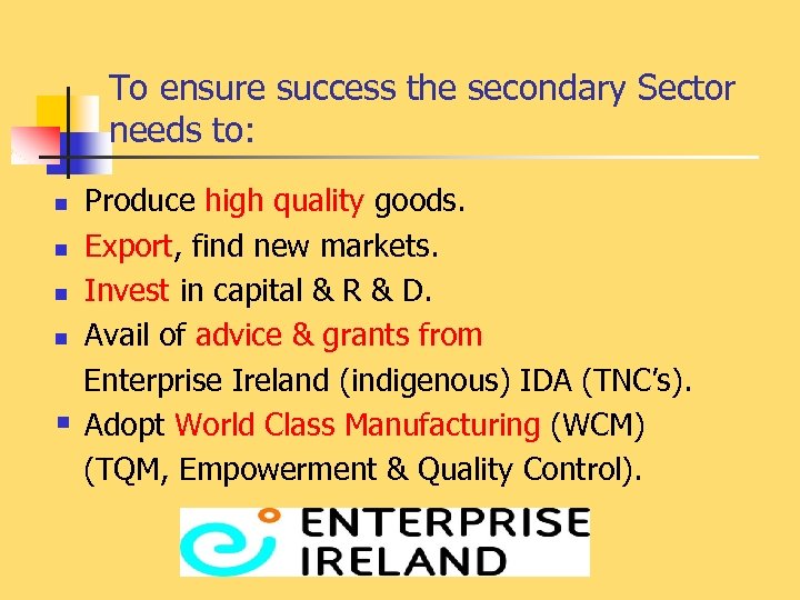 To ensure success the secondary Sector needs to: n n § Produce high quality