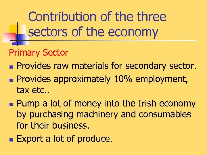 Contribution of the three sectors of the economy Primary Sector n Provides raw materials